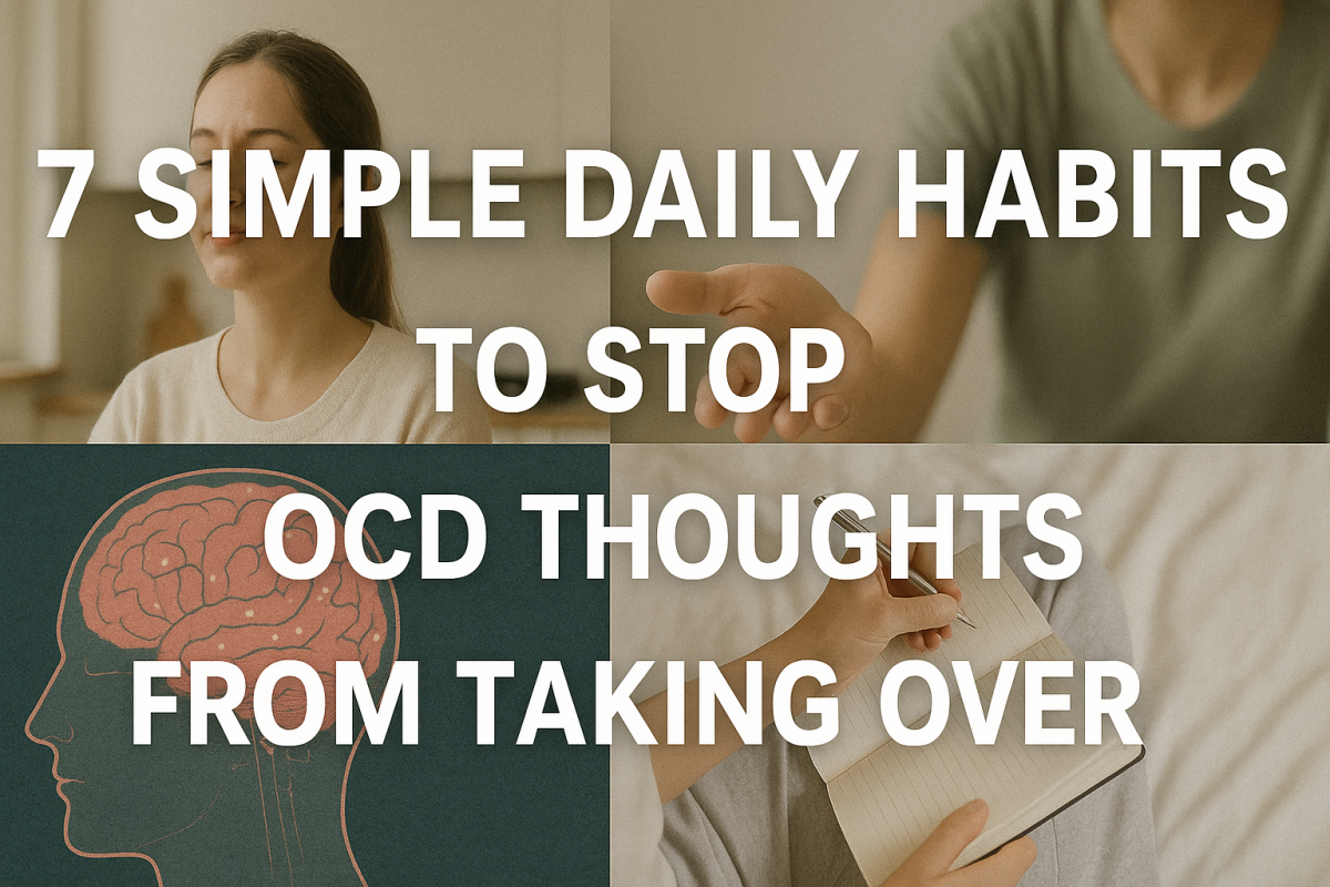 7 Simple Daily Habits to Stop OCD Thoughts From Taking Over